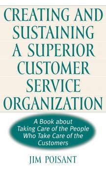 Creating and Sustaining a Superior Customer Service Organization