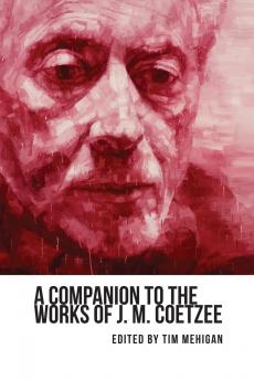 A Companion to the Works of J. M. Coetzee