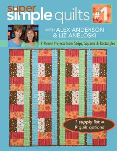 Super Simple Quilts #1 with Alex Anderson & Liz Aneloski - Print-On-Demand Edition