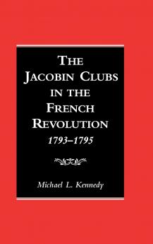 The Jacobin Clubs in the French Revolution 1793-1795