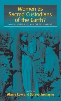 Women as Sacred Custodians of the Earth?