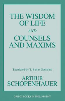 The Wisdom of Life and Counsels and Maxims