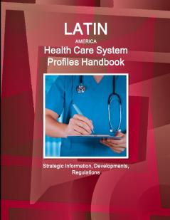 Latin America Health Care System Profiles Handbook - Strategic Information Developments Regulations
