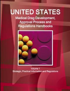 US Medical Drugs Development Approval Process and Regulations Handbook Volume 1 Strategic Practical Information and Regulations
