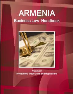 Armenia Business Law Handbook Volume 2 Investment Trade Laws and Regulations