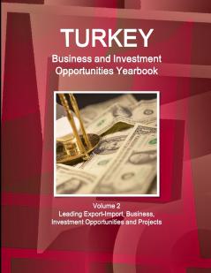 Turkey Business and Investment Opportunities Yearbook Volume 2 Leading Export-Import Business Investment Opportunities and Projects