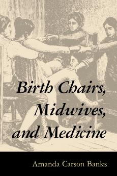 Birth Chairs Midwives and Medicine