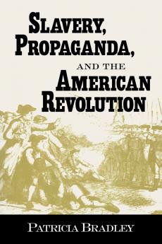 Slavery Propaganda and the American Revolution