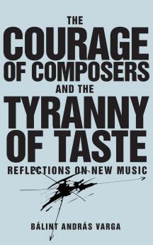 Courage of Composers and the Tyranny of Taste