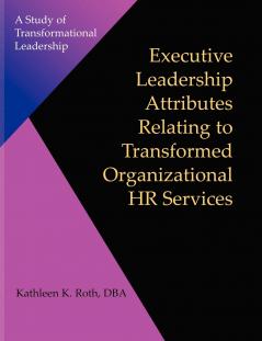 Executive Leadership Attributes Relating to Transformed Organizational Human Resource Services