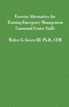 Exercise Alternatives for Training Emergency Management Command Center Staffs