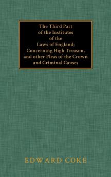 The Third Part of the Institutes of the Laws of England