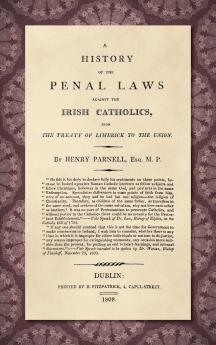 A History of the Penal Laws Against the Irish Catholics [1808]