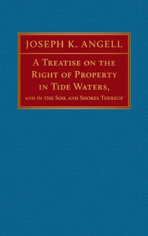 A Treatise on the Right of Property in Tide Waters [1847]