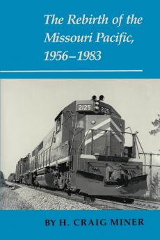 The Rebirth of the Missouri Pacific 1956-1983
