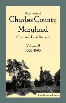 Abstracts of Charles County Maryland Court and Land Records Volume 2