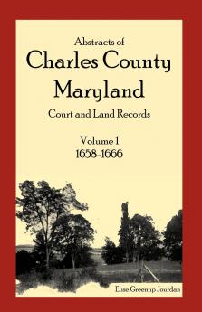 Abstracts of Charles County Maryland Court and Land Records Volume 1