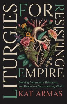 Liturgies for Resisting Empire