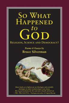 SO WHAT HAPPENED TO GOD Religion Science and Democracy?