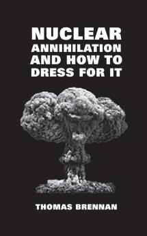 NUCLEAR ANNIHILATION AND HOW TO DRESS FOR IT