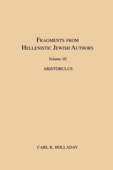 Fragments from Hellenistic Jewish Authors Volume III Aristobulus