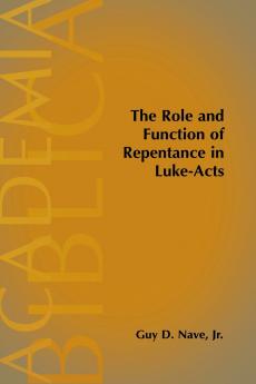 The Role and Function of Repentance in Luke-Acts