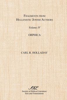 Fragments from Hellenistic Jewish Authors Volume IV Orphica