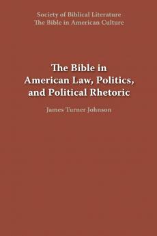The Bible in American Law Politics and Political Rhetoric