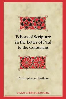 Echoes of Scripture in the Letter of Paul to the Colossians