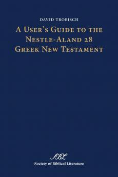 A User's Guide to the Nestle-Aland 28 Greek New Testament