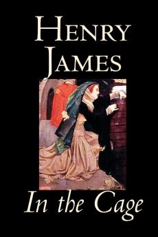 In the Cage by Henry James Fiction Classics Literary