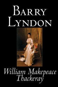 Barry Lyndon by William Makepeace Thackeray Fiction Classics