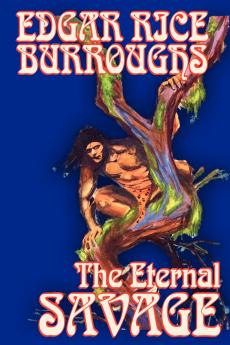 The Eternal Savage by Edgar Rice Burroughs Fiction Fantasy