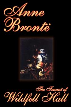 The Tenant of Wildfell Hall by Anne Bronte Fiction Classics