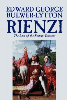 Rienzi the Last of the Roman Tribunes by Edward George Lytton Bulwer-Lytton Biography & Autobiography Historical Europe & Italy
