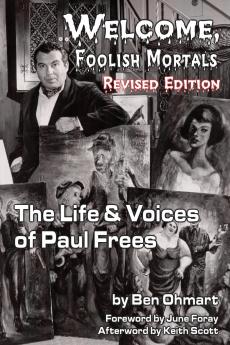Welcome Foolish Mortals the Life and Voices of Paul Frees (Revised Edition)