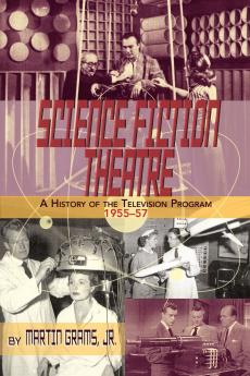 SCIENCE FICTION THEATRE A HISTORY OF THE TELEVISION PROGRAM 1955-57
