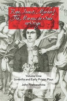 Rape Incest Murder! the Marquis de Sade on Stage Volume One