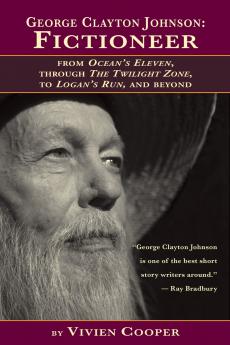 George Clayton Johnson-Fictioneer from Ocean's Eleven Through the Twilight Zone to Logan's Run