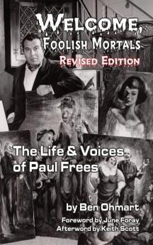 Welcome Foolish Mortals the Life and Voices of Paul Frees (Revised Edition) (Hardback)