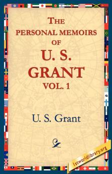 The Personal Memoirs of U.S. Grant Vol 1.