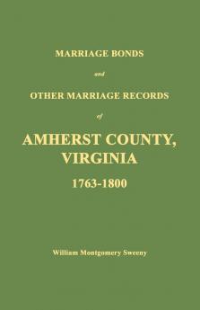 Marriage Bonds and Other Marriage Records of Amherst County Virginia 1763 - 1800