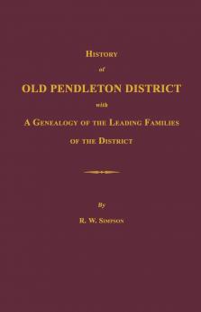 History of Old Pendleton District [South Carolina]; with A Genealogy of the Leading Families of the District