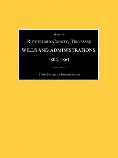 Index to Rutherford County Tennessee Wills and Administrations 1804-1861