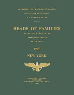 Heads of Families at the First Census of the United States Taken in the Year 1790