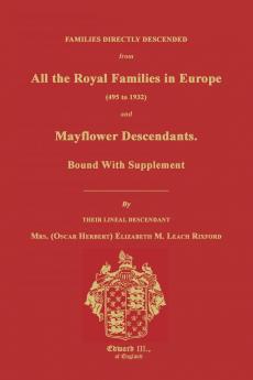 Families Directly Descended from All the Royal Families in Europe (495 to 1932) & Mayflower Descendants. Bound with Supplement