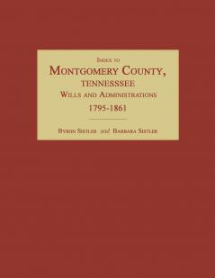 Index to Montgomery County Tennessee Wills and Administrations 1795-1861