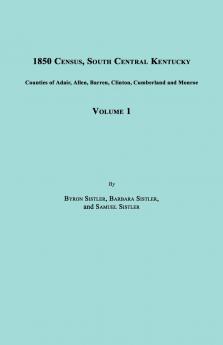 1850 Census South Central Kentucky Volume 1. Includes Counties of Adair Allen Barren Clinton Cumberland and Monroe