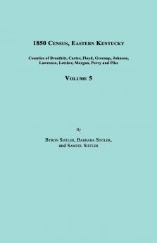 1850 Census Eastern Kentucky Volume 5. Includes Counties of Breathitt Carter Floyd Greenup Johnson Lawrence Letcher Morgan Perry and Pike