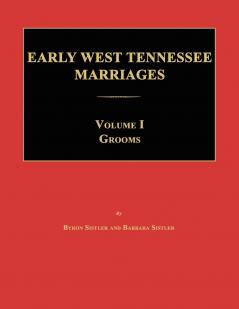 Early West Tennessee Marriages. Volumes I. Grooms